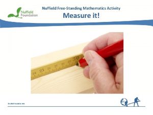 Nuffield FreeStanding Mathematics Activity Measure it Nuffield Foundation