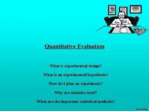 Quantitative Evaluation What is experimental design What is