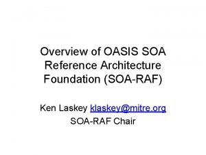 Overview of OASIS SOA Reference Architecture Foundation SOARAF