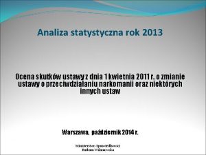 Analiza statystyczna rok 2013 Ocena skutkw ustawy z