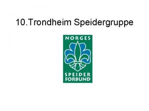 10 Trondheim Speidergruppe Historie Stiftet i 1928 og