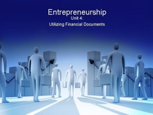 Entrepreneurship Unit 4 Utilizing Financial Documents Utilizing Financial