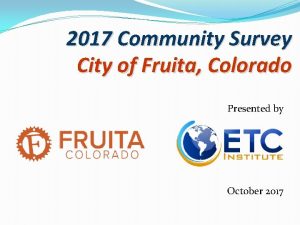 2017 Community Survey City of Fruita Colorado Presented