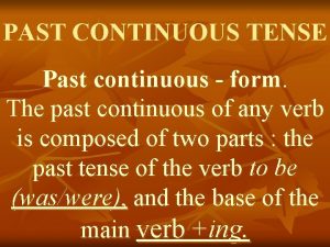 PAST CONTINUOUS TENSE Past continuous form The past