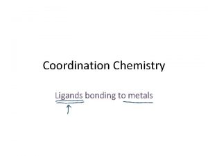 Coordination Chemistry Ligands bonding to metals DonorAcceptor Complexes