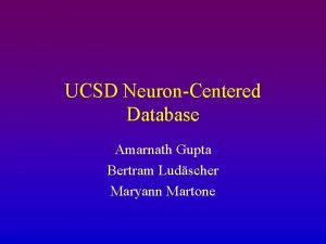 UCSD NeuronCentered Database Amarnath Gupta Bertram Ludscher Maryann