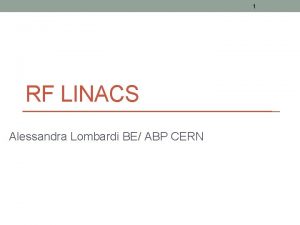 1 RF LINACS Alessandra Lombardi BE ABP CERN