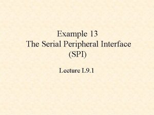 Example 13 The Serial Peripheral Interface SPI Lecture