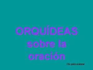 ORQUDEAS sobre la oracin Clic para avanzar Slo