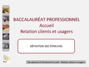 BACCALAURAT PROFESSIONNEL Accueil Relation clients et usagers DFINITION