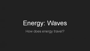 Energy Waves How does energy travel Get the