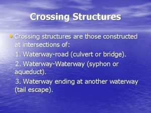 Crossing Structures Crossing structures are those constructed at