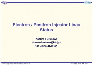 Electron Positron Injector Linac Status Kazuro Furukawa kazuro