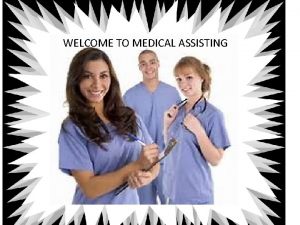 WELCOME TO MEDICAL ASSISTING How to Graduate A