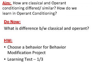 Aim How are classical and Operant conditioning differed