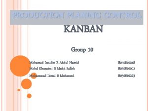 PRODUCTION PLANING CONTROL KANBAN Group 10 Mohamad Izzudin