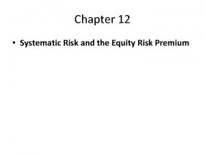 Chapter 12 Systematic Risk and the Equity Risk