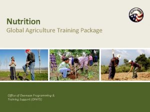 Nutrition Global Agriculture Training Package Office of Overseas