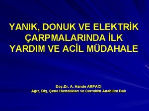 YANIK DONUK VE ELEKTRK ARPMALARINDA LK YARDIM VE