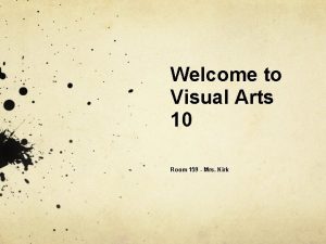 Welcome to Visual Arts 10 Room 159 Mrs