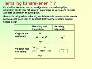 Herhaling kansrekenen Voor het bereken van kansen moet