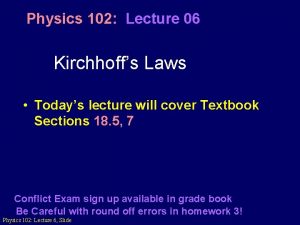 Physics 102 Lecture 06 Kirchhoffs Laws Todays lecture