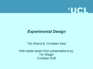 Experimental Design Tali Sharot Christian Kaul With slides