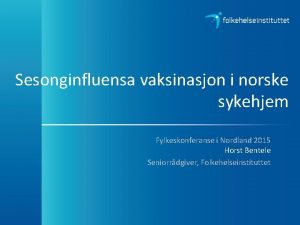 Sesonginfluensa vaksinasjon i norske sykehjem Fylkeskonferanse i Nordland