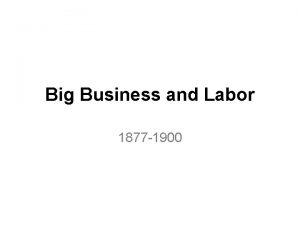 Big Business and Labor 1877 1900 Big Business