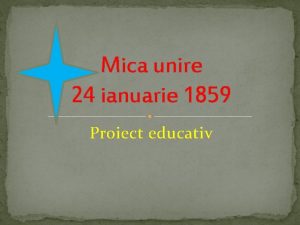 Mica unire 24 ianuarie 1859 Proiect educativ Alexandru