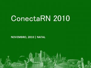 Conecta RN 2010 NOVEMBRO 2010 NATAL Virtualizao Apresentando