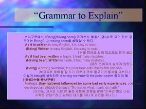 Grammar to Explain BeingHaving been Being Having been