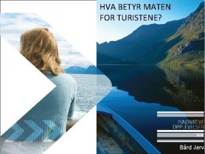 HVA BETYR MATEN FOR TURISTENE Brd Jerva Sannsynlig