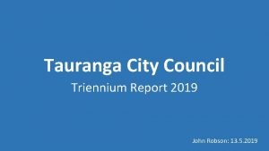 Tauranga City Council Triennium Report 2019 John Robson