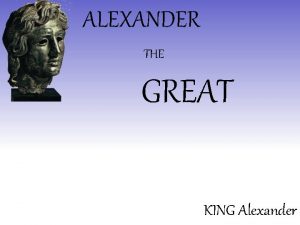 ALEXANDER THE GREAT KING Alexander Philips ACHIEVEMENTS Alexanders