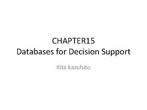 CHAPTER 15 Databases for Decision Support Kita kazuhito