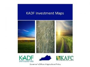 KADF Investment Maps Governors Office of Agricultural Policy