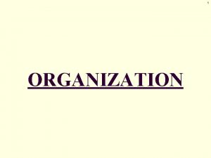 1 ORGANIZATION ORGANIZATION I Organizational Guidelines 3 GUIDELINES