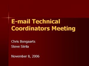 Email Technical Coordinators Meeting Chris Bongaarts Steve Siirila