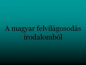 A magyar felvilgosods irodalombl Keletkezse s jellemzi A