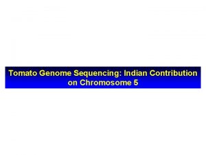 Tomato Genome Sequencing Indian Contribution on Chromosome 5