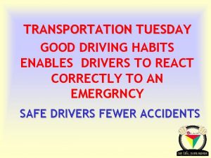 TRANSPORTATION TUESDAY GOOD DRIVING HABITS ENABLES DRIVERS TO