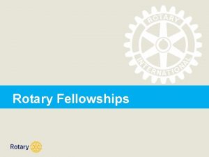 Rotary Fellowships What are Rotary Fellowships Groups of