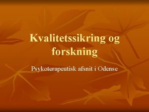 Kvalitetssikring og forskning Psykoterapeutisk afsnit i Odense Kvalitetssikring