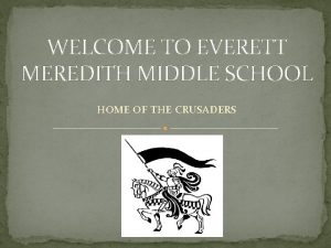 WELCOME TO EVERETT MEREDITH MIDDLE SCHOOL HOME OF