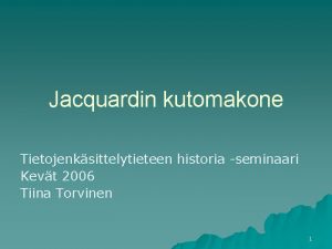 Jacquardin kutomakone Tietojenksittelytieteen historia seminaari Kevt 2006 Tiina