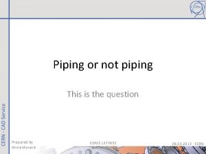 Piping or not piping This is the question Piping or not piping This is the question