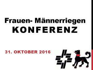 Frauen Mnnerriegen KONFERENZ 31 OKTOBER 2016 ABLAUF Begrssung