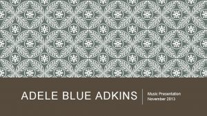 ADELE BLUE ADKINS Music Presentation November 2013 BIOGRAPHY