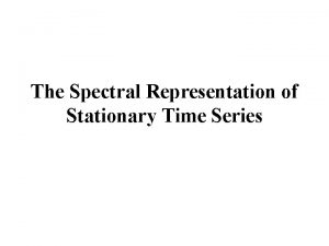 The Spectral Representation of Stationary Time Series Stationary